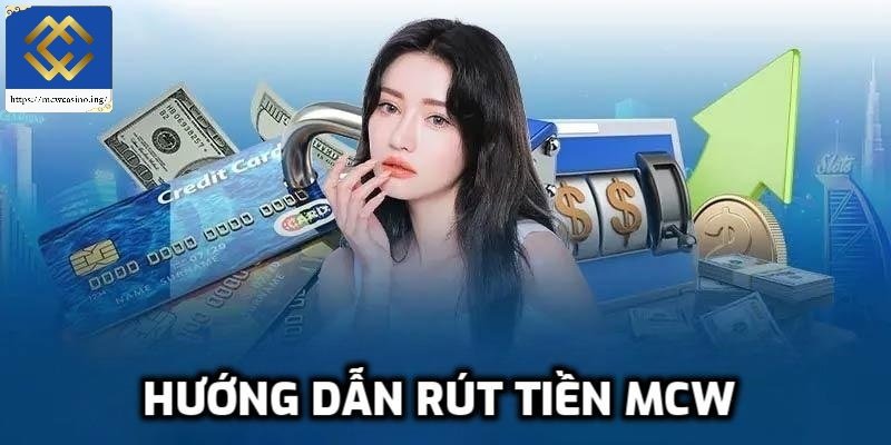 Hướng dẫn rút tiền Mcw