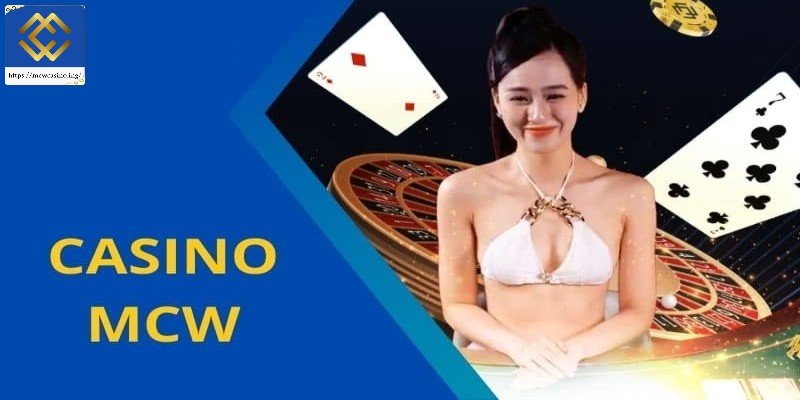 Tìm hiểu về live casino MCW