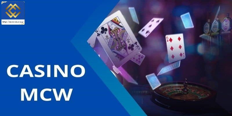 Vì sao nên tham gia tại live casino mcw?